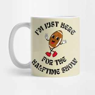 Superbowl - I'm just here for the Halftime Show Mug